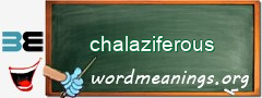 WordMeaning blackboard for chalaziferous